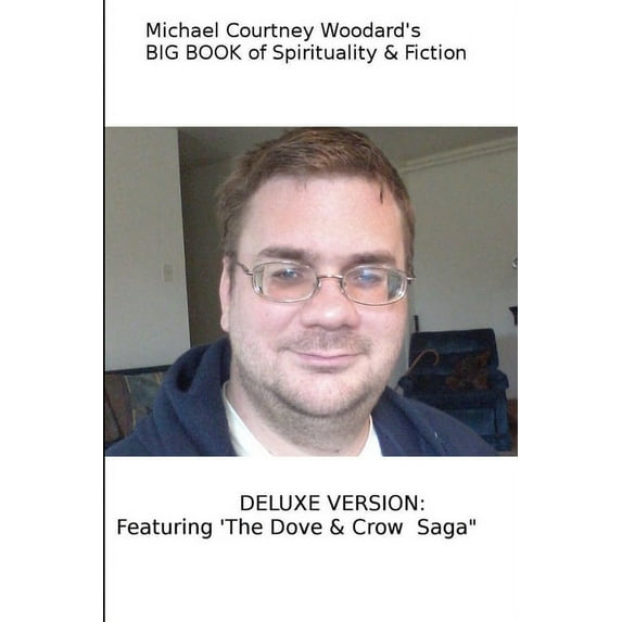Michael Courtney Woodard's BIG BOOK of Spirituality & Fiction Deluxe Version, (Paperback)