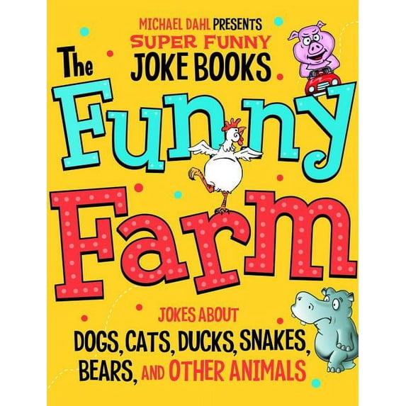 Michael Dahl Presents Super Funny Joke Books: The Funny Farm : Jokes about Dogs, Cats, Ducks, Snakes, Bears, and Other Animals (Hardcover)