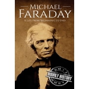 Biographies of Inventors Michael Faraday A Life From Beginning to End, Book 5, Paperback