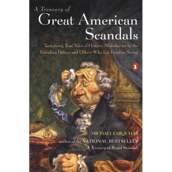 Michael Farquhar Treasury A Treasury of Great American Scandals: Tantalizing True Tales of Historic Misbehavior by the Founding Fathers and Others, Book 2, (Paperback)