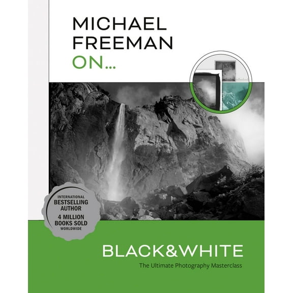 Michael Freeman On... Black & White: The Ultimate Photography Masterclass, (Paperback)