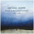 thumbnail image 1 of Michael Hoppe - Peace & Reconcilliation - Choral Music - Music & Performance - CD, 1 of 1