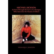 Michael Jackson, As Seen Through the Eyes of a Stranger Who Sees Into the Hearts of Others, Hardcover
