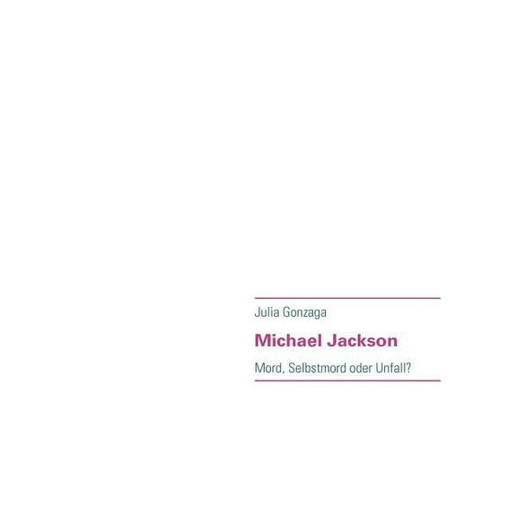 Michael Jackson: Mord, Selbstmord oder Unfall?, (Paperback)