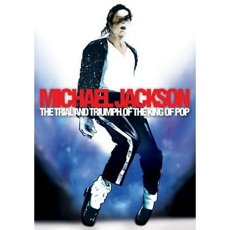 Michael Jackson: The Trial and Triumph of the King of Pop