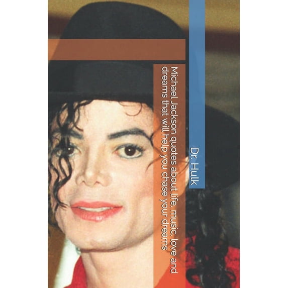 Michael Jackson quotes about life, music, love and dreams that will help you chase your dreams (Paperback)