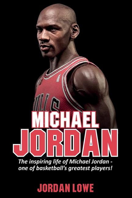Michael Jordan: The inspiring life of Michael Jordan - one of 