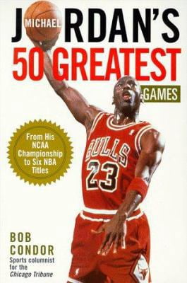 Pre-Owned Michael Jordan's 50 Greatest Games: From His NCAA Championship to Five NBA Titles (Paperback) 0806520302 9780806520308