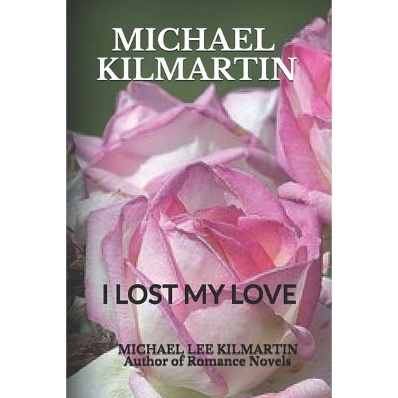 Michael Kilmartin: I Lost My Love (Paperback)