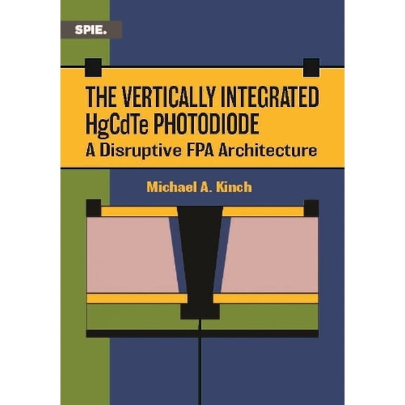 Michael Kinch The Vertically Integrated HgCdTe Photodiode (Paperback) Press Monographs