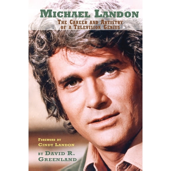 Michael Landon: The Career and Artistry of a Television Genius, (Paperback)