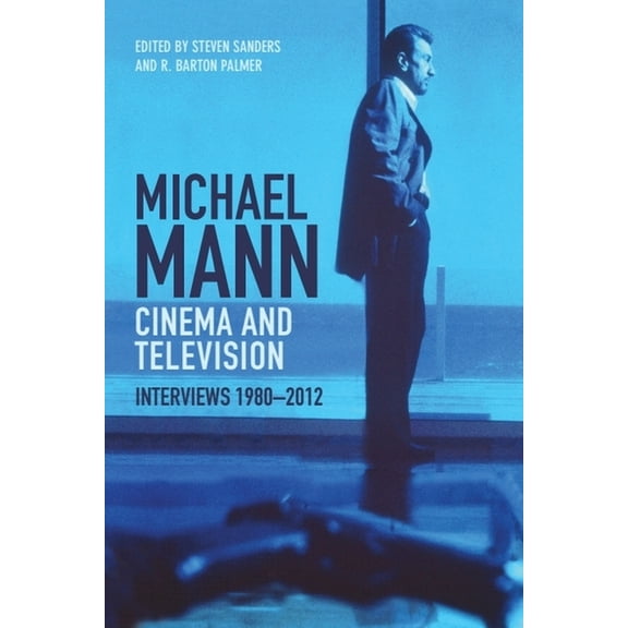 Michael Mann - Cinema and Television: Interviews, 1980-2012, (Paperback)