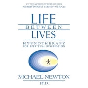 Michael Newtons Journey of Souls Life Between Lives Hypnotherapy for Spiritual Regression, Paperback