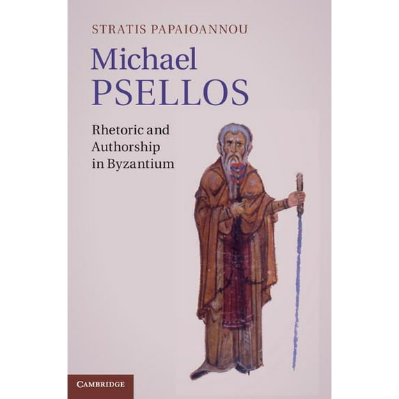 Michael Psellos: Rhetoric and Authorship in Byzantium, (Hardcover)