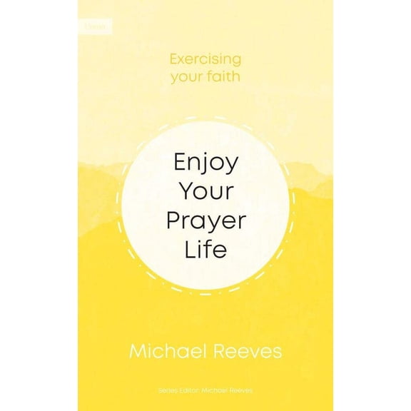 Michael Reeves Enjoy your prayer life (Paperback)