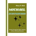 thumbnail image 1 of Michael Schumacher: Racing Through the Ages- Defying Limits, Defining Greatness, (Paperback), 1 of 1