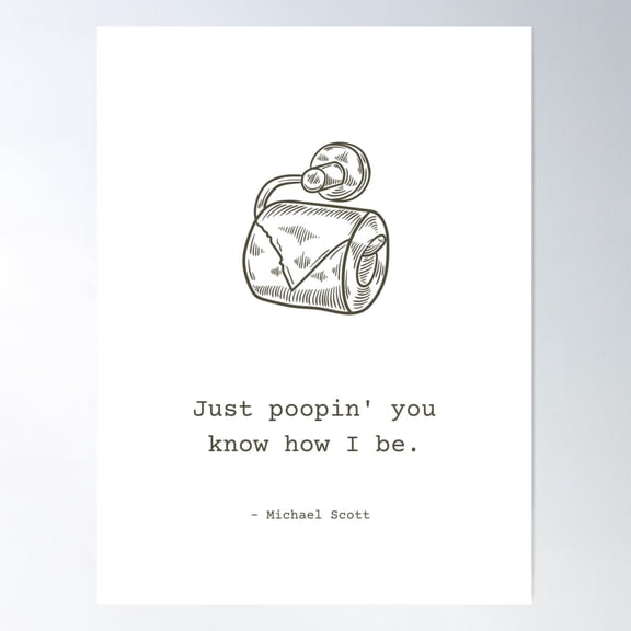 Michael Scott Just Poopin' Quote From Tv Show The Office, Whimsical Bathroom Art Collection Poster Wall Art, UNFRAMED