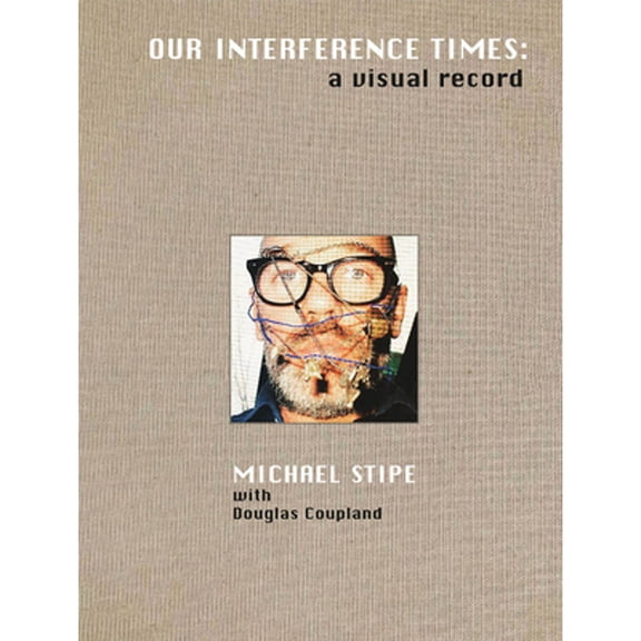 Pre-Owned Michael Stipe with Douglas Coupland: Our Interference Times: A Visual Record (Hardcover 9788862086783) by Michael Stipe, Douglas Coupland