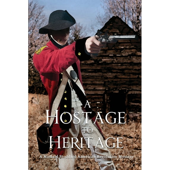 Michael Stoddard American Revolution Mystery: A Hostage to Heritage (Paperback)