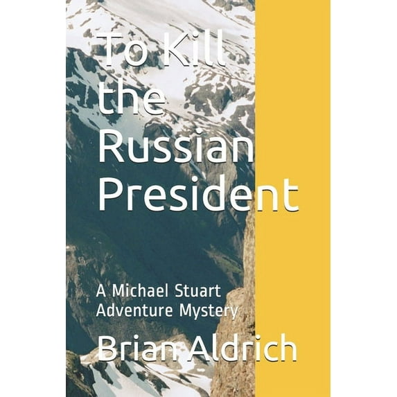 Michael Stuart Adventure Mystery: To Kill the Russian President: A Michael Stuart Adventure Mystery (Paperback)