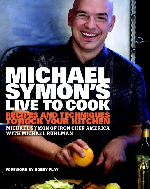 Michael Symon's Live to Cook: Recipes and Techniques to Rock Your Kitchen: A Cookbook, (Hardcover)