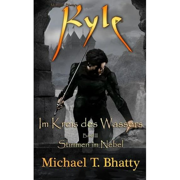 Michael T. Bhatty's Kyle (R): Im Kreis des Wassers - Stimmen im Nebel: Buch 2, Band III (Series #3) (Paperback)