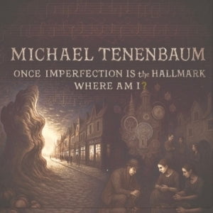 Michael Tenenbaum - Once Imperfection is the Hallmark, Where Am I? (CD)