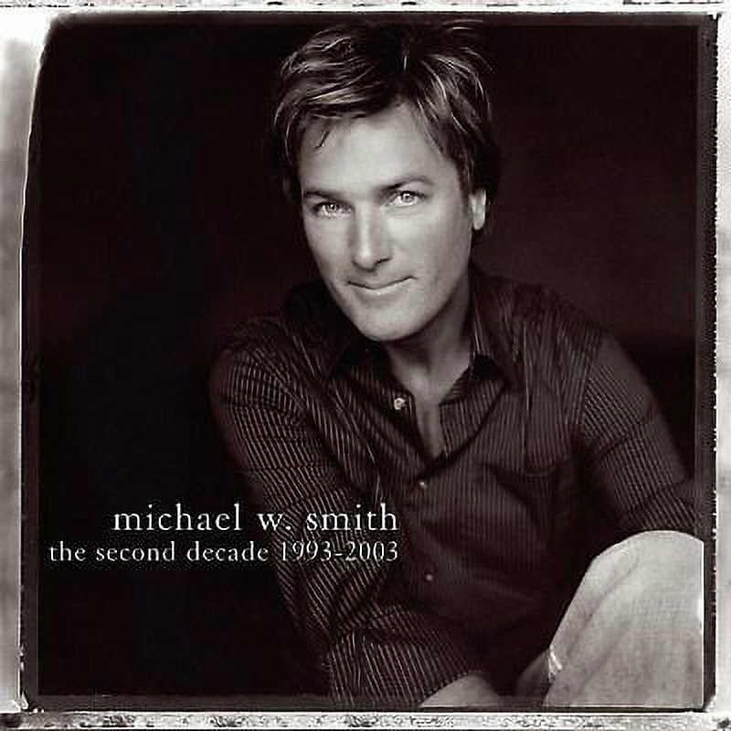 MICHAEL W. SMITH Michael W Smith The Second Decade 1993-2003 CD