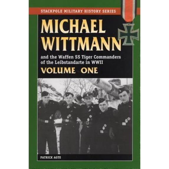 Pre-Owned MICHAEL WITTMANN AND THE WAFFEN SS TIGER COMMANDERS OF THE LEIBSTANDARTE IN WWII, Vol. 1 (Stackpole Military History) (Volume 1), 9780811733342, 0811733343, Paperback,