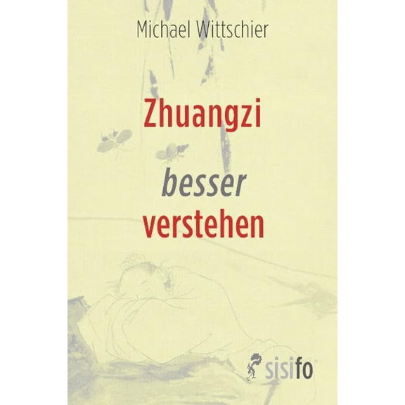 Michael Wittsch Zhuangzi besser verstehen: Eine Hinfhrung zu seinem daoistischen W (Paperback)