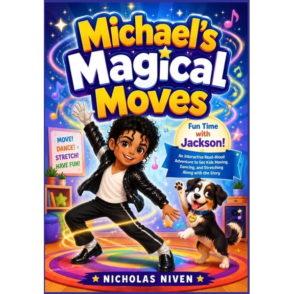Michael's Magical Moves: Fun Time with Jackson! An Interactive Read-Aloud Adventure to Get Kids Moving, Dancing, and Str, (Paperback)