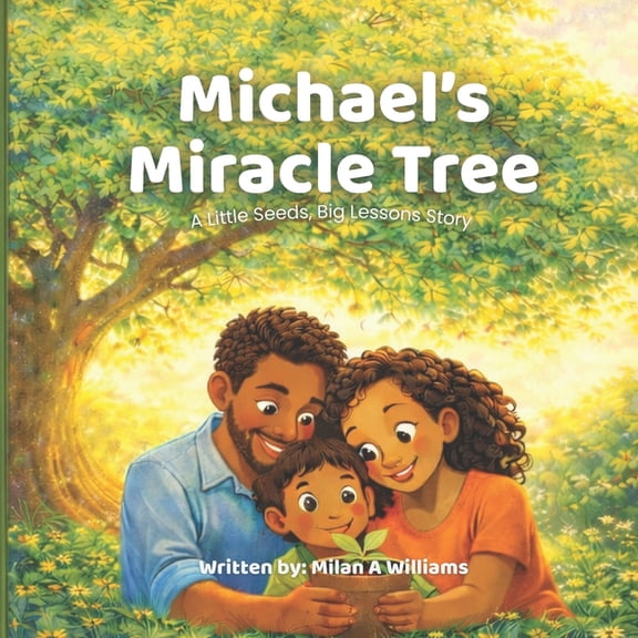 Little Seeds, Big Lessons Michael's Miracle Tree: A Little Seeds, Big Lessons Story, (Paperback)