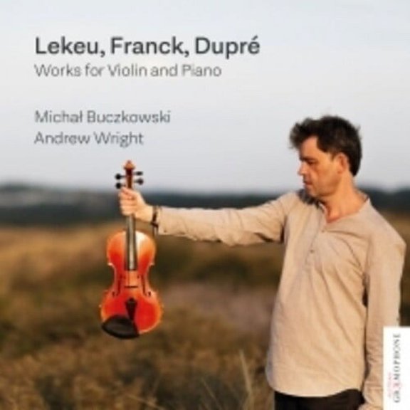 Michal Buczkowski & Andrew Wright - Lekeu Franck Dupre: Works For Violin And Piano - Classical - CD