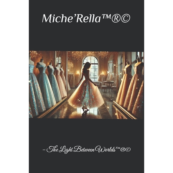 Miche'Rella(TM)(R)(c) - The Light Between Worlds(TM)(R)(c), (Paperback)