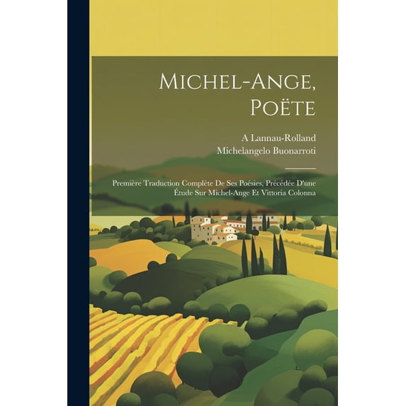 Michel-Ange, Poëte: Première Traduction Complète De Ses Poésies, Précédée D'une Étude Sur Michel-Ange Et Vittoria Colonna (Paperback)