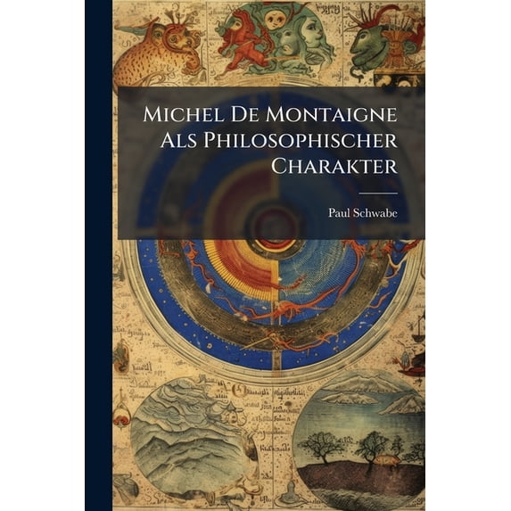 Michel De Montaigne Als Philosophischer Charakter : Ein Beitrag Zur Kulturgeschichte Der Renaissance (Paperback)