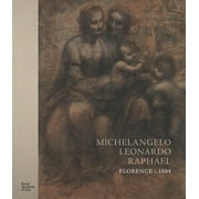 Michelangelo, Leonardo, Raphael Florence, C. 1504, Hardcover