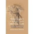 thumbnail image 1 of Michelangelo's Christian Mysticism: Spirituality, Poetry and Art in Sixteenth-Century Italy, (Paperback), 1 of 1