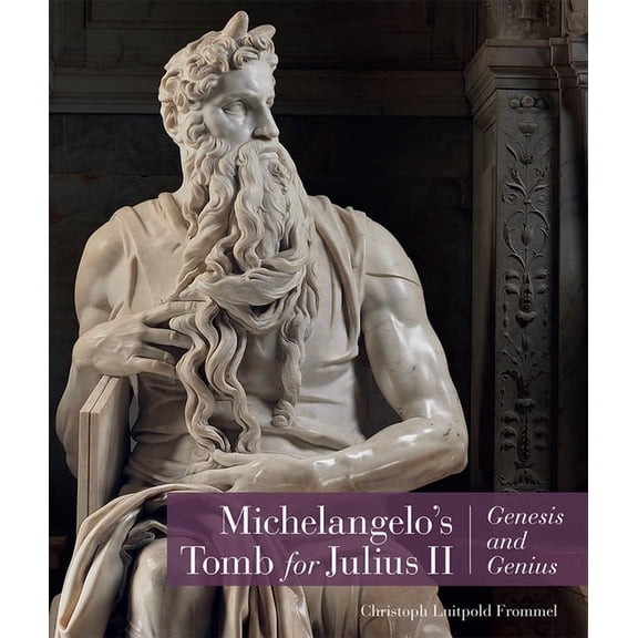 Michelangelo's Tomb for Julius II : Genesis and Genius (Hardcover)