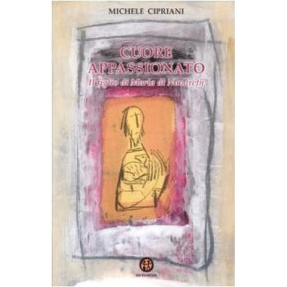 Michele Cipriani Cuore appassionato. Il figlio di Maria di Nazareth (Paperback)