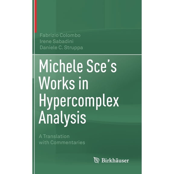 Michele Sce's Works in Hypercomplex Analysis: A Translation with Commentaries, (Hardcover)