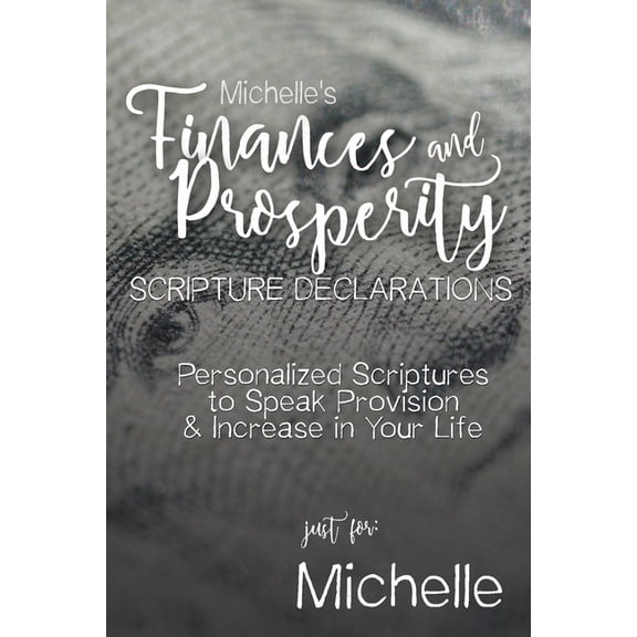 Michelle's Personalized Scriptures Set Michelle's Finances and Prosperity Scripture Declarations: Personalized Scriptures to Speak Provision & Increase in Your, (Paperback)