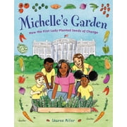 Michelle's Garden How the First Lady Planted Seeds of Change, Hardcover