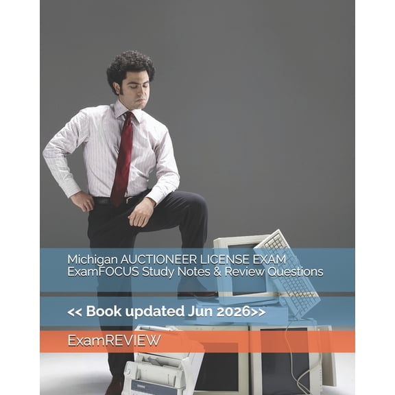 Michigan AUCTIONEER LICENSE EXAM ExamFOCUS Study Notes & Review Questions, (Paperback)