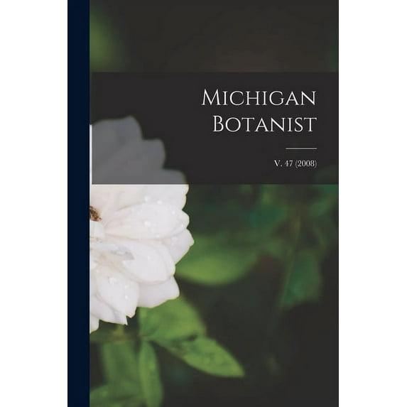 Michigan Botanist; v. 47 (2008), (Paperback)