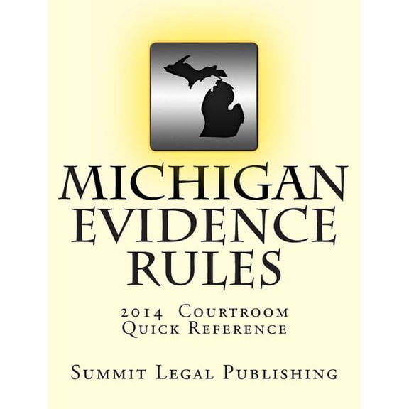Michigan Evidence Rules Courtroom Quick Reference: 2014 (Paperback)
