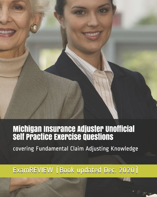Michigan Insurance Adjuster Unofficial Self Practice Exercise Questions: covering Fundamental ...