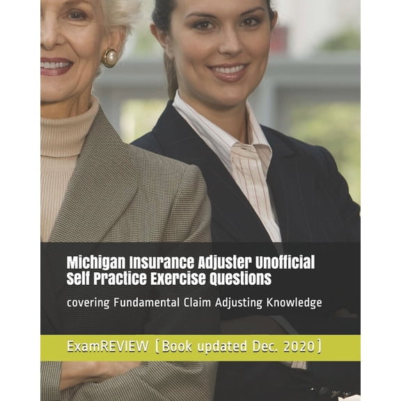 Michigan Insurance Adjuster Unofficial Self Practice Exercise Questions: covering Fundamental Claim Adjusting Knowledge (Paperback)