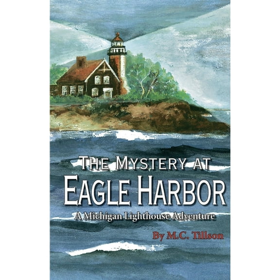 Michigan Lighthouse Adventure The Mystery at Eagle Harbor: A Michigan Lighthouse Adventure, (Paperback)