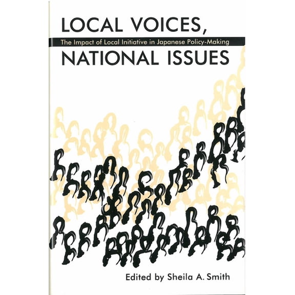 Michigan Monograph Series in Japanese Studies: Local Voices, National Issues : The Impact of Local Initiative in Japanese Policy-Making (Series #31) (Hardcover)